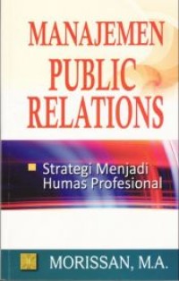 Manajemen public relations : strategi menjadi humas profesional