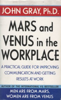 Mars and venus in the workplace : a practical guide for improving communication and getting result at work