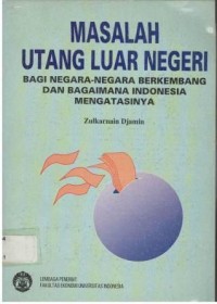 Masalah utang luar negeri: Bagi negara-negara berkembang & bagaimana Indonesia mengatasinya