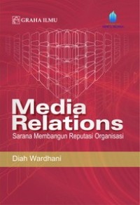 Media relations: sarana membangun reputasi organisasi