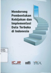 Mendorong pembentukan kebijakan dan implementasi data terbuka di Indonesia