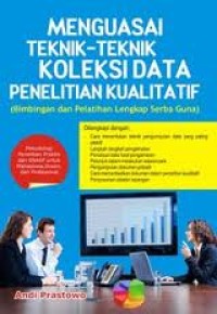 Menguasai teknik-teknik koleksi data penelitian kualitatif (bimbingan dan pelatihan lengkap serba guna)