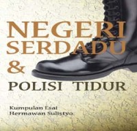 Negeri serdadu dan polisi tidur : kumpulan esai