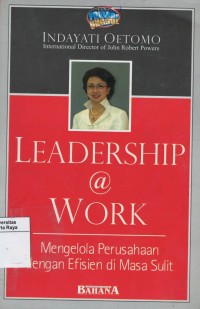 Leadership @ work ; mengelola perusahaan dengan efisien di masa sulit