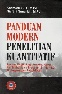 Panduan Modern Penelitian Kuantitatif Bacaan Wajib bagi Peneliti, Guru dan Mahasiswa Program s1, dan S2 dilingkungan Pendidikan