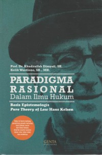 Paradigma rasional dalam ilmu hukum : basis epistemologis pure theory of law Hans Kelsen