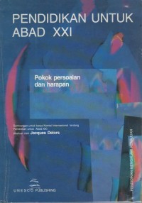 Pendidikan untuk abad XXI : pokok persoalan dan harapan