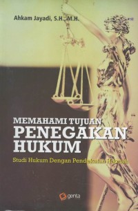 Memahami tujuan penegakan hukum : studi hukum dengan pendekatan hikmah