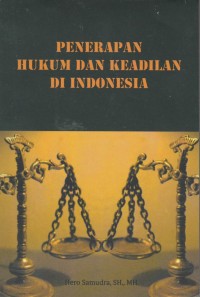 Penerapan hukum dan keadilan di Indonesia