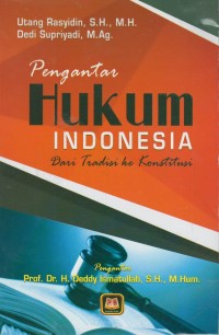 Pengantar hukum Indonesia: dari tradisi ke konstitusi