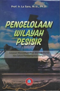 Pengelolaan wilayah pesisir : gagasan memelihara aset wilayah pesisir dan solusi pembangunan bangsa