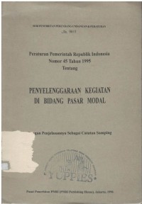 Peraturan pemerintah RI : Nomor 45 Tahun 1995 tentang penyelenggaraan kegiatan di bidang pasar modal kegiatan di bidang pasar modal