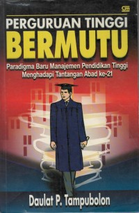 Perguruan tinggi bermutu : paradigma baru manajemen pendidikan tinggi menghadapi tantangan abad ke - 21