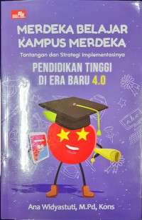 Merdeka belajar kampus merdeka, tantangan, dan strategi implementasinya: Pendidikan tinggi di Era Baru 4.0