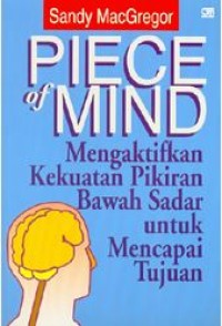 Pice of mind: mengaktifkan kekuatan pikiran bawah sadar untuk menjadi tujuan