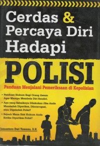 Cerdas & percaya diri hadapi polisi : panduan menjalani pemeriksaan di kepolisian