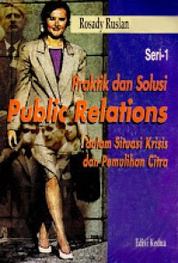 Praktik dan solusi public relations dalam situasi krisis dan pemulihan citra (edisi kedua)