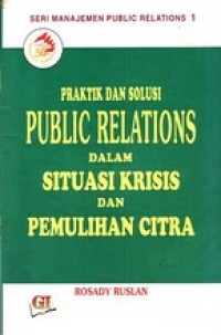 Praktik dan solusi public relations dalam situasi krisis dan pemulihan citra