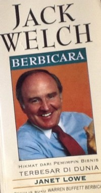 Jack Welch berbicara : hikmat dari pemimpin bisnis terbesar di dunia