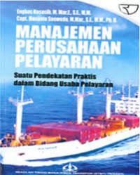 Manajemen perusahaan pelayaran : suatu pendekatan praktis dalam bidang usaha pelayaran