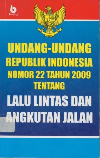 Undang-undang Republik Indonesia nomor 22 tahun 2009 tentang lalu lintas dan angkutan jalan